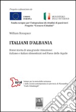 Italiani d'Albania. Breve storia di una grande rimozione. Italiane e italiani dimenticati nel paese delle aquile libro