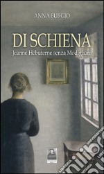 Di schiena. Jeanne Hébuterne senza Modigliani libro