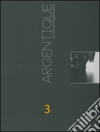 Argentique. Quaderno di fotografia classica. Ediz. illustrata. Vol. 3 libro