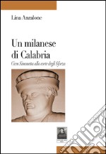 Un milanese di Calabria. Cicco Simonetta alla corte degli Sforza