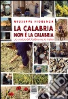La Calabria non è la Calabria. Una cronistoria della Calabria vista dai forestieri libro