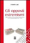 Gli opposti estremismi. Organizzazione e linea politica in Lotta continua e ne il Manifesto-Pdup (1969-1976) libro