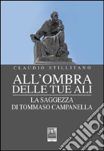 All'ombra delle tue ali. La saggezza di Tommaso Campanella