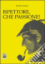 Ispettore, che passione! libro