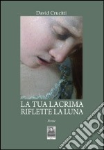 La tua lacrima riflette la luna