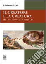 Il creatore e la creatura. Pensieri, appunti e riflessioni libro