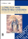 La storia di un amore ostinato nella misericordia. La «nuova Eva»: la creatura «tutta bella» libro di Cristiano Enzo Iatì Lorenza