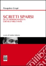 Scritti sparsi. Di un meriodionalista critico militante libro