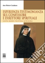 Esperienza-testimonianza sul confessore e direttore spirituale. Santa Maria Faustina Kowalska  libro