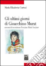 Gli ultimi giorni di Gioacchino Murat. Racconti da un testimone d'eccezione: Mattia Nunziante libro