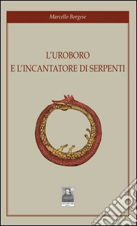 L'uroboro e l'incantatore di serpenti libro