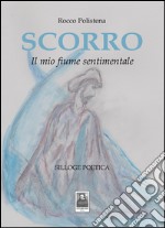 Scorro. Il mio fiume sentimentale libro