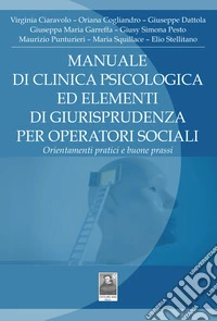Manuale di clinica psicologica ed elementi di giurisprudenza per operatori sociali. Orientamenti pratici e buone prassi libro