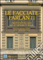 Le facciate parlanti. Ediz. illustrata. Vol. 1: I motti sui palazzi nei quartieri di Roma libro