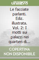 Le facciate parlanti. Ediz. illustrata. Vol. 2: I motti sui palazzi nei quartieri di Roma libro