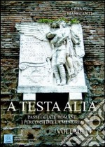 A testa alta. Passeggiate romane. I percorsi della memoria. Vol. 6 libro