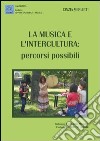 La musica e l'intercultura. Percorsi possibili libro di Merletti Cinzia