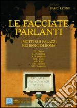 Le facciate parlanti. Ediz. illustrata. Vol. 6: I motti sui palazzi nei rioni di Roma libro