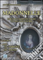 Madonnelle. Edicole e immagini sacre sui palazzi di Roma. Ediz. illustrata. Vol. 5 libro