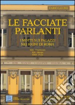 Le facciate parlanti. Ediz. illustrata. Vol. 7: I motti sui palazzi nei rioni di Roma libro