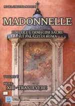 Madonnelle. Edicole e immagini sacre sui palazzi di Roma. Vol. 7: Rione: XIII. Trastevere libro