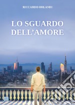 Lo sguardo dell'amore libro