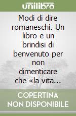 Modi di dire romaneschi. Un libro e un brindisi di benvenuto per non dimenticare che «la vita è 'n mozzico». Vol. 2 libro