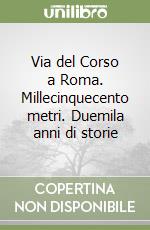 Via del Corso a Roma. Millecinquecento metri. Duemila anni di storie