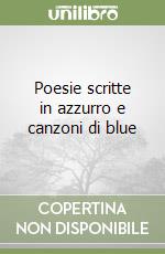 Poesie scritte in azzurro e canzoni di blue libro