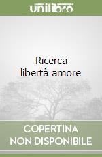 Ricerca libertà amore