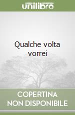Qualche volta vorrei libro