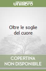 Oltre le soglie del cuore libro