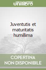 Juventutis et maturitatis humillima libro