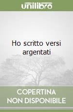 Ho scritto versi argentati