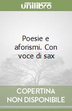 Poesie e aforismi. Con voce di sax libro