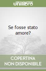 Se fosse stato amore? libro