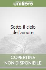 Sotto il cielo dell'amore libro