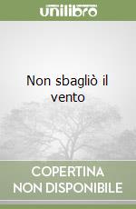 Non sbagliò il vento libro