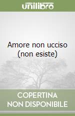 Amore non ucciso (non esiste)