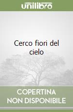 Cerco fiori del cielo libro
