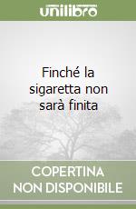 Finché la sigaretta non sarà finita libro