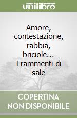 Amore, contestazione, rabbia, briciole... Frammenti di sale