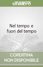 Nel tempo e fuori del tempo libro