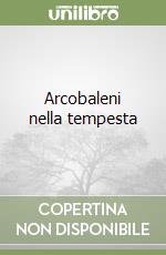 Arcobaleni nella tempesta