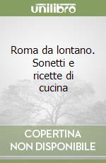 Roma da lontano. Sonetti e ricette di cucina libro