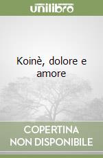 Koinè, dolore e amore libro