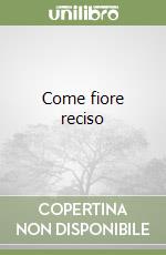 Come fiore reciso libro