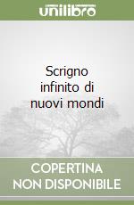 Scrigno infinito di nuovi mondi