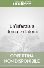 Un'infanzia a Roma e dintorni libro