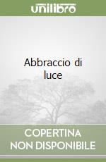 Abbraccio di luce libro